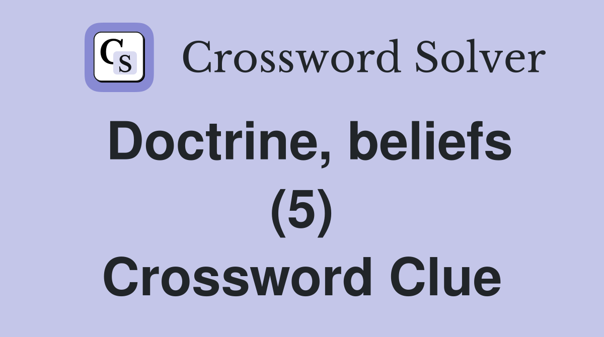 Doctrine, beliefs (5) Crossword Clue Answers Crossword Solver